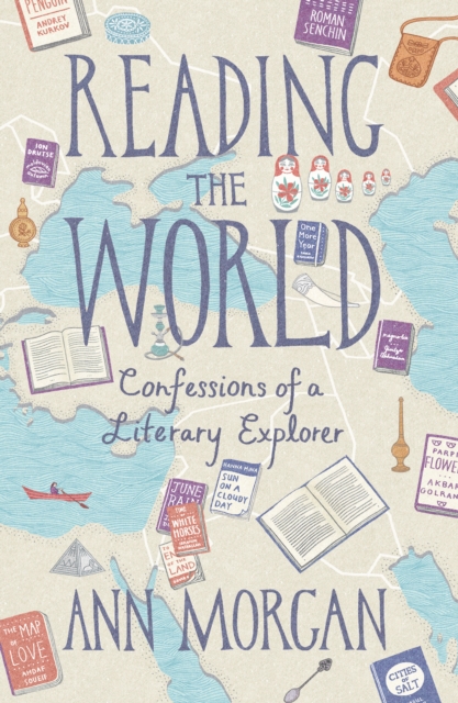 Reading the World : Confessions of a Literary Explorer, Hardback Book