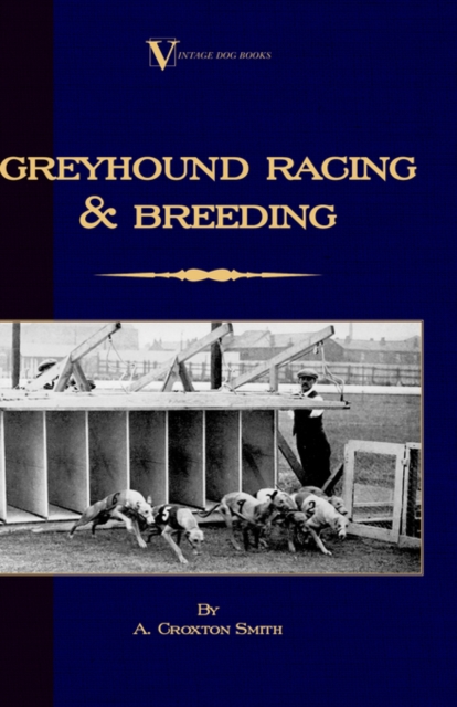 Greyhound Racing And Breeding (A Vintage Dog Books Breed Classic), Hardback Book