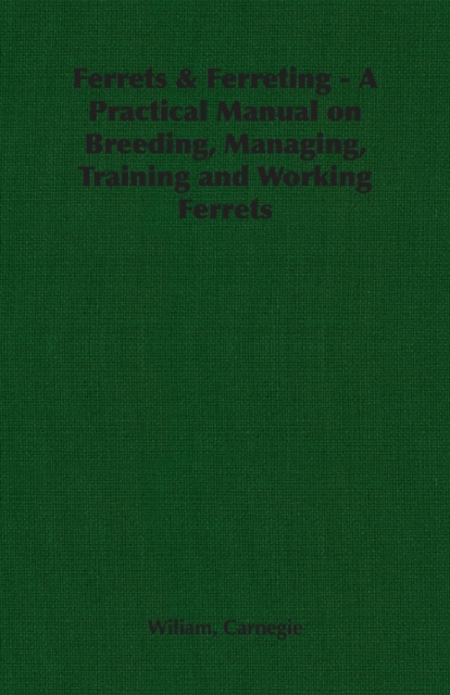 Ferrets & Ferreting - A Practical Manual on Breeding, Managing, Training and Working Ferrets, Paperback / softback Book