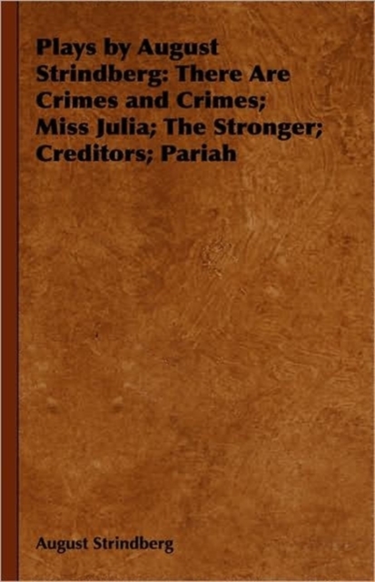 Plays by August Strindberg : There Are Crimes and Crimes; Miss Julia; The Stronger; Creditors; Pariah, Paperback / softback Book