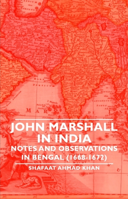 John Marshall In India - Notes and Observations in Bengal (1668-1672), Paperback / softback Book