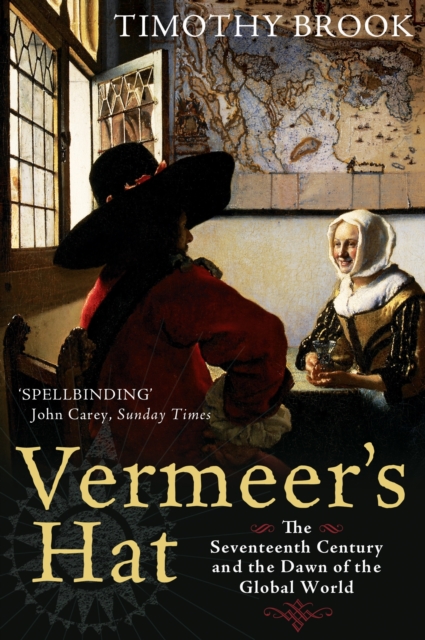 Vermeer's Hat : The seventeenth century and the dawn of the global world, Paperback / softback Book
