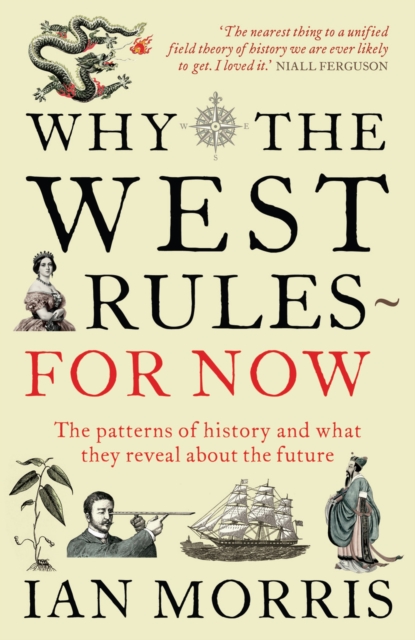 Why The West Rules - For Now : The Patterns of History and what they reveal about the Future, Paperback / softback Book