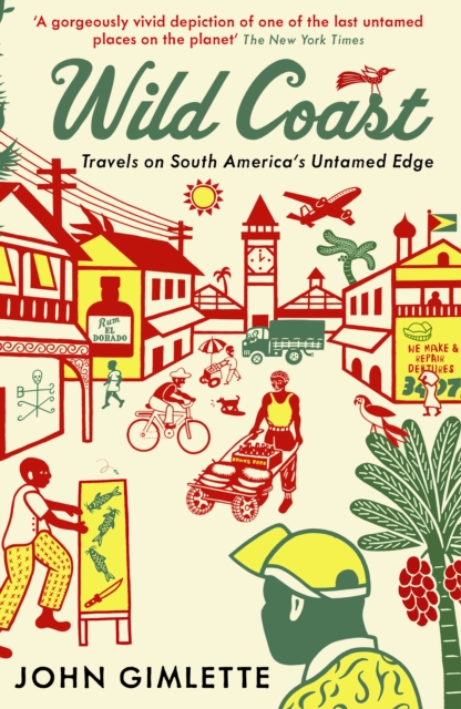 Wild Coast : Travels on South America's Untamed Edge, Paperback / softback Book