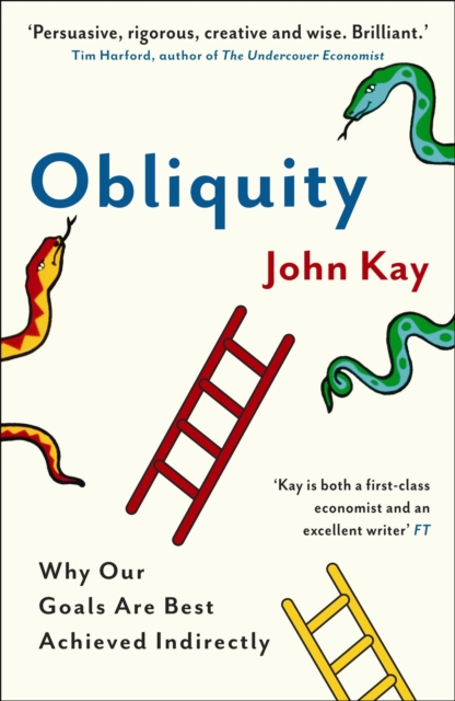 Obliquity : Why our goals are best achieved indirectly, Paperback / softback Book