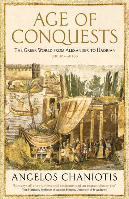 Age of Conquests : The Greek World from Alexander to Hadrian (336 BC - AD 138), Paperback / softback Book