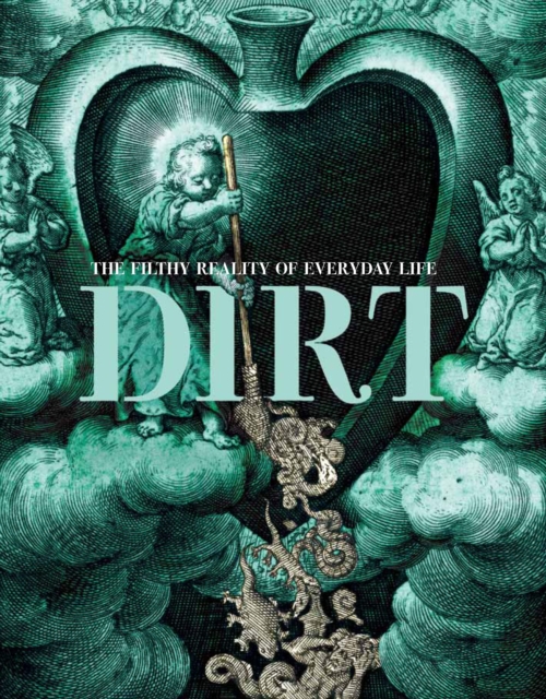 Dirt : The Filthy Reality of Everyday Life, Paperback Book