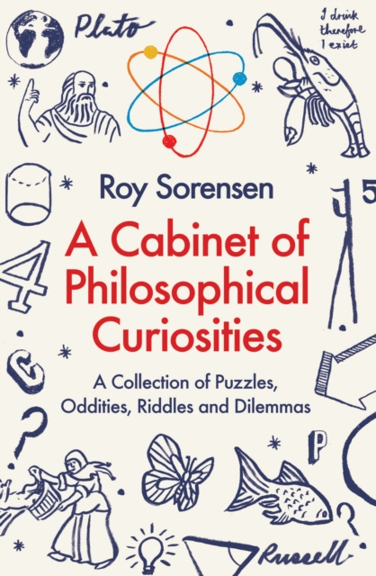 A Cabinet of Philosophical Curiosities : A Collection of Puzzles, Oddities, Riddles and Dilemmas, Paperback / softback Book