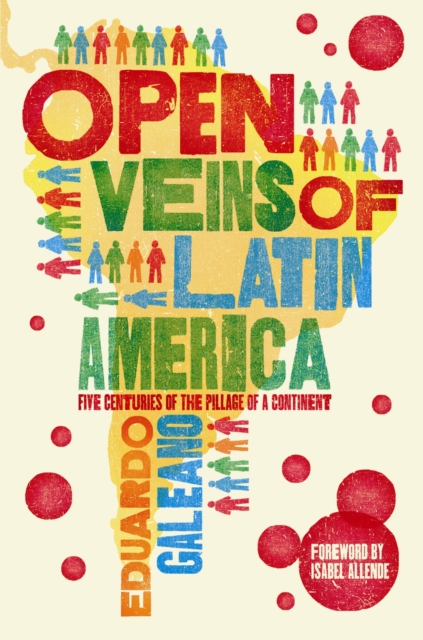 Open Veins of Latin America : Five Centuries of the Pillage of a Continent, Paperback / softback Book