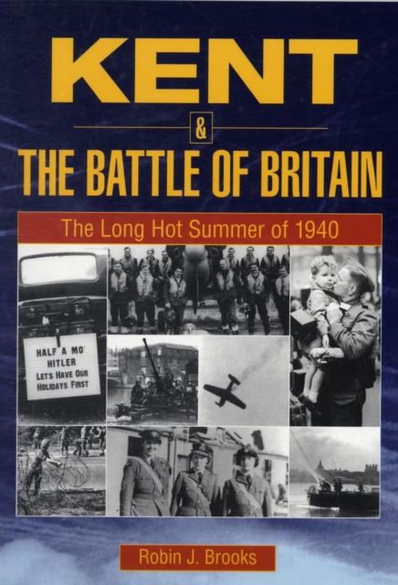 Kent and the Battle of Britain : The Long Hot Summer of 1940, Paperback / softback Book