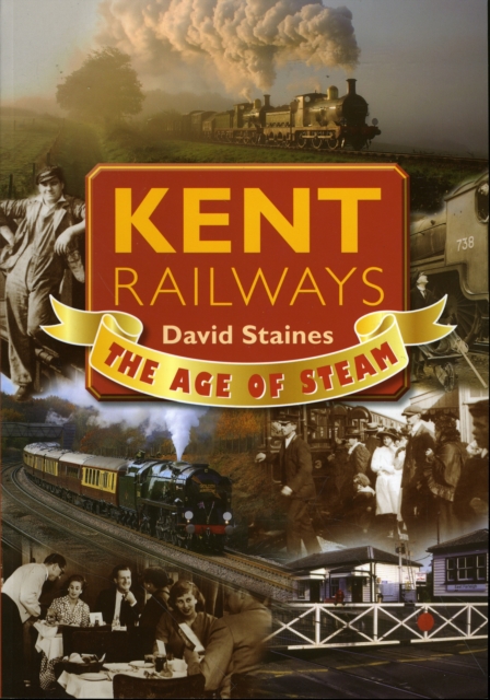 Kent Railways : The Age of Steam, Paperback Book