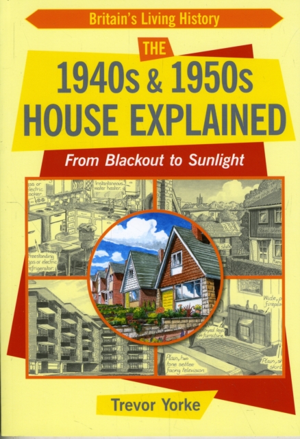 The 1940s and 1950s House Explained : From Blackout to Sunlight, Paperback / softback Book