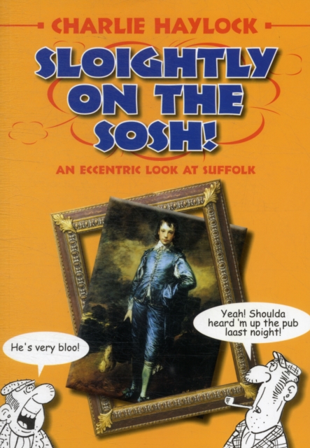 Sloightly on the Sosh! : An Eccentric Look at Suffolk, Paperback / softback Book