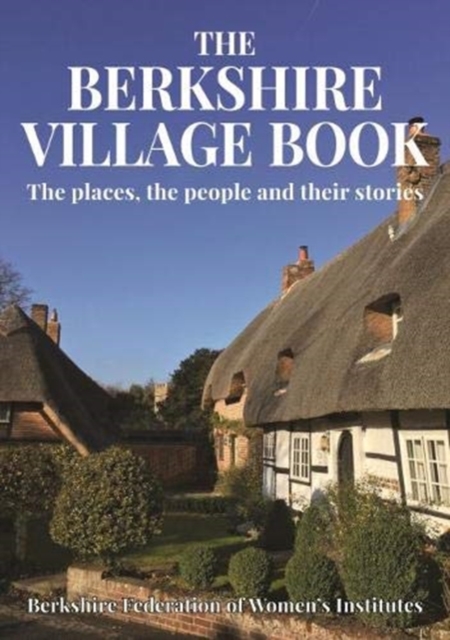 The Berkshire Village Book : The places, the people and their stories, Paperback / softback Book