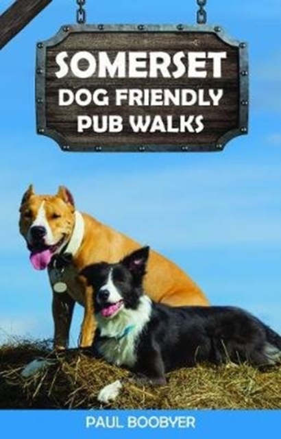 Somerset Dog Friendly Pub Walks : 20 Dog Walks, Paperback / softback Book