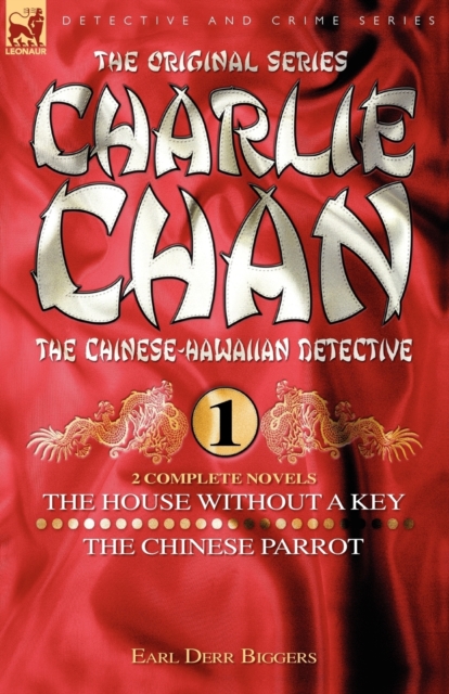 Charlie Chan Volume 1-The House Without a Key & The Chinese Parrot : Two Complete Novels Featuring the Legendary Chinese-Hawaiian Detective, Paperback / softback Book