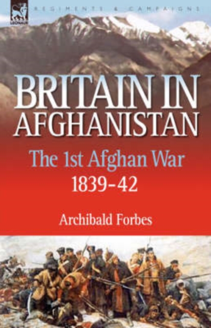 Britain in Afghanistan 1 : The First Afghan War 1839-42, Hardback Book