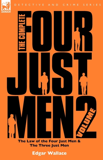 The Complete Four Just Men : Volume 2-The Law of the Four Just Men & The Three Just Men, Paperback / softback Book