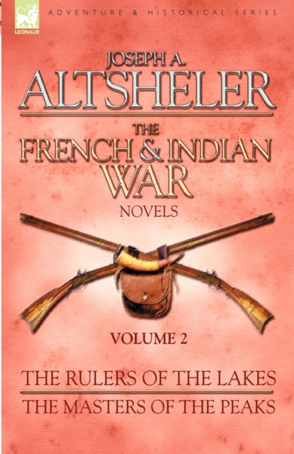 The French & Indian War Novels : 2-The Rulers of the Lakes & The Masters of the Peaks, Hardback Book
