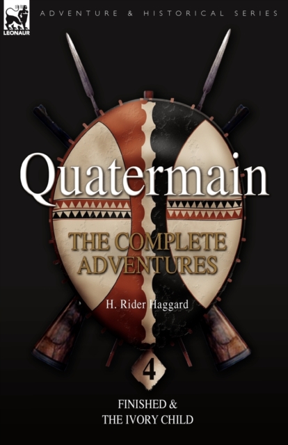 Quatermain : the Complete Adventures: 4-Finished & The Ivory Child, Paperback / softback Book