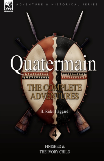 Quatermain : the Complete Adventures: 4-Finished & The Ivory Child, Hardback Book