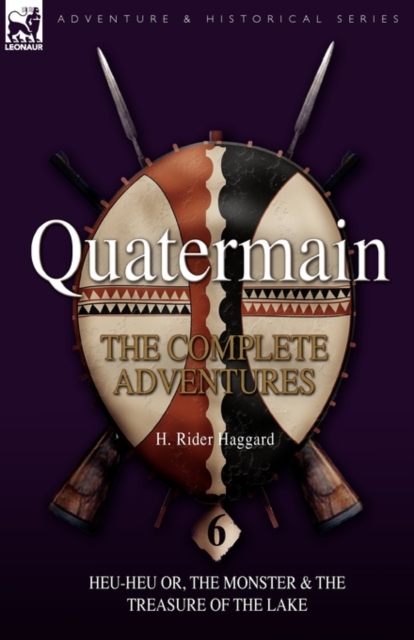 Quatermain : the Complete Adventures: 6-Heu-Heu or, the Monster & The Treasure of the Lake, Hardback Book