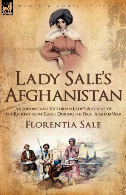 Lady Sale's Afghanistan : an Indomitable Victorian Lady's Account of the Retreat from Kabul During the First Afghan War, Paperback / softback Book