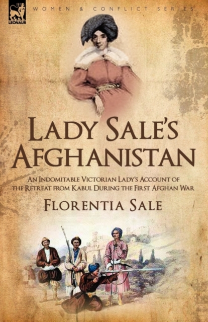 Lady Sale's Afghanistan : An Indomitable Victorian Lady's Account of the Retreat from Kabul During the First Afghan War, Hardback Book