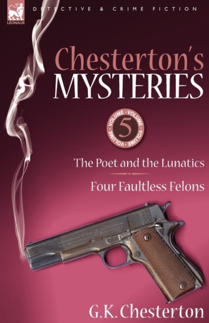 Chesterton's Mysteries : 5-The Poet and the Lunatics & Four Faultless Felons, Paperback / softback Book