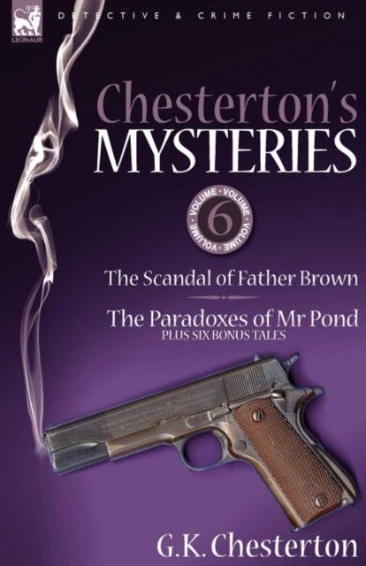Chesterton's Mysteries : 6-The Scandal of Father Brown, the Paradoxes of MR Pond Plus Six Bonus Tales, Hardback Book