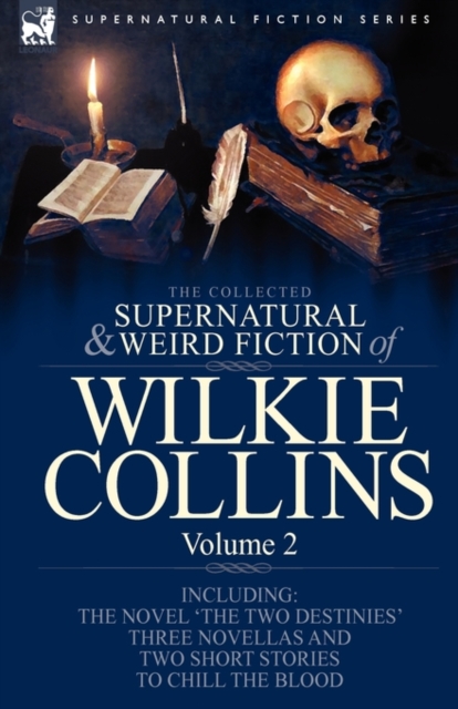 The Collected Supernatural and Weird Fiction of Wilkie Collins : Volume 2-Contains one novel 'The Two Destinies', three novellas 'The Frozen deep', 'Sister Rose' and 'The Yellow Mask' and two short st, Hardback Book