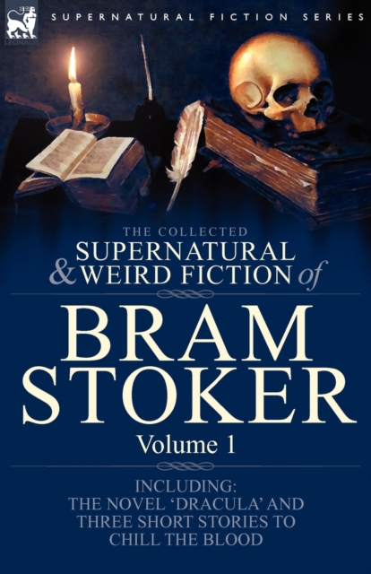 The Collected Supernatural and Weird Fiction of Bram Stoker : 1-Contains the Novel 'Dracula' and Three Short Stories to Chill the Blood, Paperback / softback Book