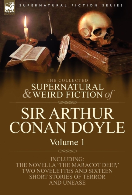 The Collected Supernatural and Weird Fiction of Sir Arthur Conan Doyle : 1-Including the Novella 'The Maracot Deep, ' Two Novelettes and Sixteen Short, Hardback Book