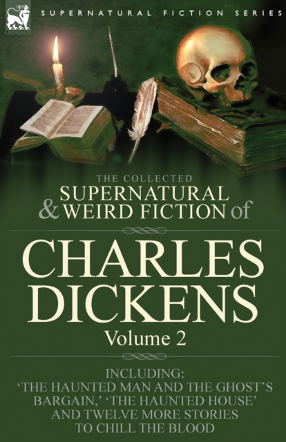 The Collected Supernatural and Weird Fiction of Charles Dickens-Volume 2 : Contains Two Novellas 'The Haunted Man and the Ghost's Bargain' & 'The Cricket on the Hearth, ' Two Novelettes 'The Chimes' &, Paperback / softback Book