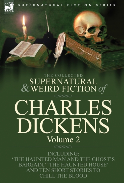 The Collected Supernatural and Weird Fiction of Charles Dickens-Volume 2 : Contains Two Novellas 'The Haunted Man and the Ghost's Bargain' & 'The Cricket on the Hearth, ' Two Novelettes 'The Chimes' &, Hardback Book
