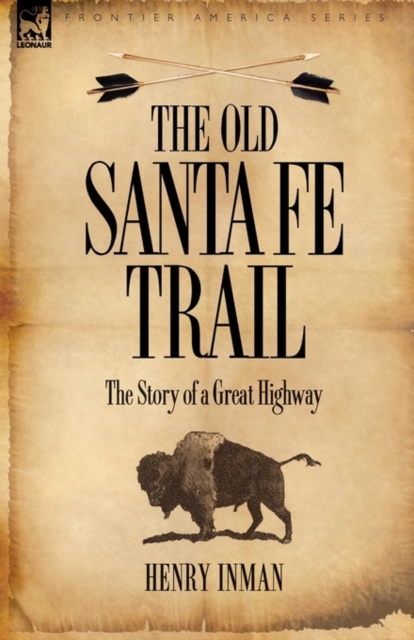 The Old Santa Fe Trail : the Story of a Great Highway, Paperback / softback Book