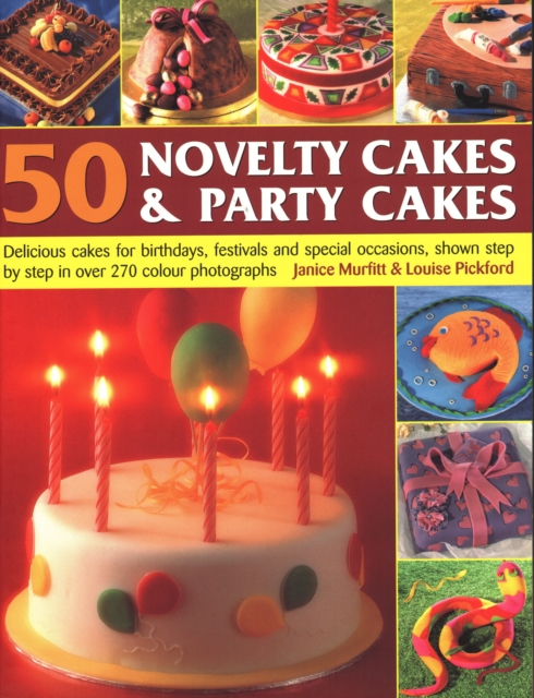 50 Novelty Cakes & Party Cakes : Delicious cakes for birthdays, festivals and special occasions, shown step-by-step in 270 photographs, Paperback / softback Book