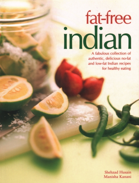 Fat-Free Indian : A fabulous collection of authentic, delicious no-fat and low-fat Indian recipes for healthy eating, Paperback / softback Book