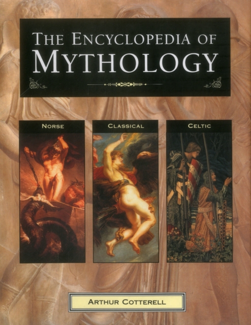 The Encyclopedia of Mythology : Norse : Classical : Celtic, Hardback Book