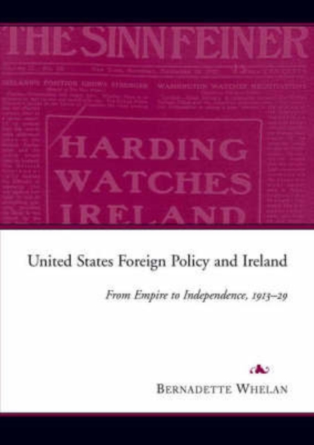 United States Foreign Policy and Ireland : From Empire to Independence, 1913-1929, Hardback Book