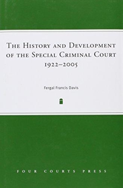 The History and Development of the Special Criminal Court, 1922-2005, Hardback Book