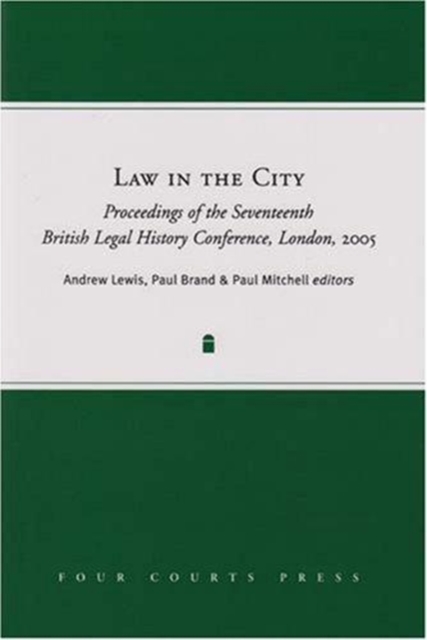 Law in the City : Proceedings of the Seventeenth British Legal History Conference 2005, Hardback Book