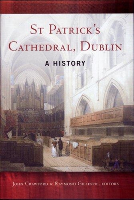 St. Patrick's Cathedral, Dublin : A History, Hardback Book