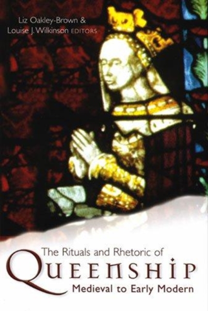 The Rituals and Rhetoric of Queenship : Medieval to Early Modern, Hardback Book