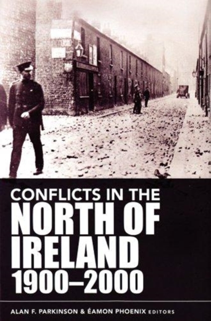 Conflicts in the North of Ireland 1900-2000 : Flashpoints and Fracture Zones, Hardback Book