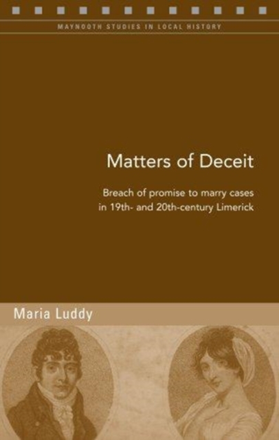 Breach of Promise Cases in Early Nineteenth-century Carlow and Mountrath : Matters of Deceit, Paperback / softback Book