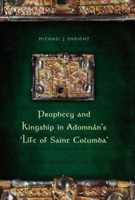 Prophecy and Kingship in Adomnan's 'Life of Saint Columba', Hardback Book