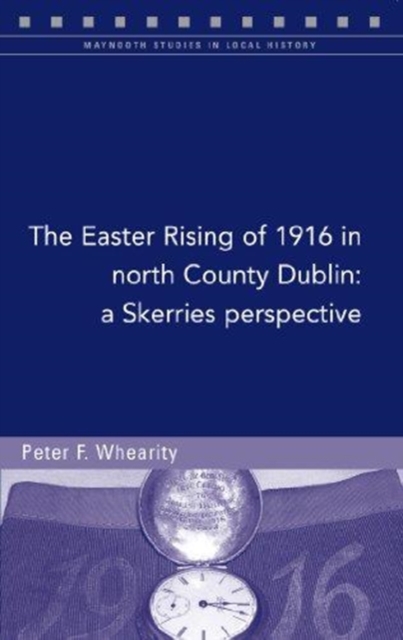 The Easter Rising of 1916 in North Co. Dublin : A Skerries Perspective, Paperback / softback Book