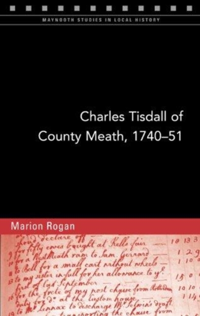 Charles Tisdall of County Meath, 1740-51 : From Spendthrift Youth to Improving Landlord, Paperback / softback Book