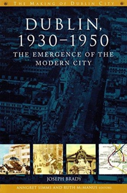 Dublin : The Emergence of the Modern City, 1930-50, Hardback Book